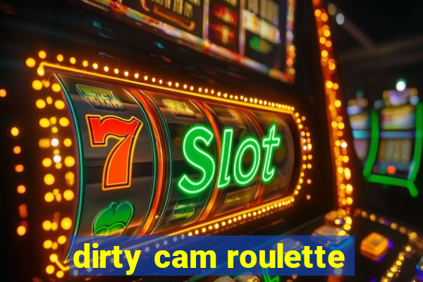 dirty cam roulette